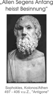 „Allen Segens Anfang heisst Besinnung” - Sophokles, Kolonos/Athen 497 - 406 v.u.Z., „Antigone”