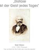 „Ekstase ist der Geist jedes Tages” - Karl Marx, 1918 - 1983, Philosoph