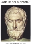 Was ist der Mensch? (Thales von Milet 639-545 v.u.Z)